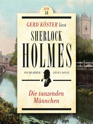 cover image of Die tanzenden Männchen--Gerd Köster liest Sherlock Holmes, Band 40